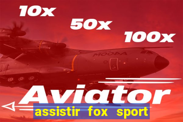 assistir fox sport futebol tv